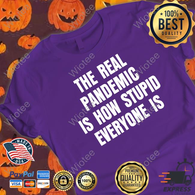 Clown World Store The Real Pandemic Is How Stupid Everyone Is Tee