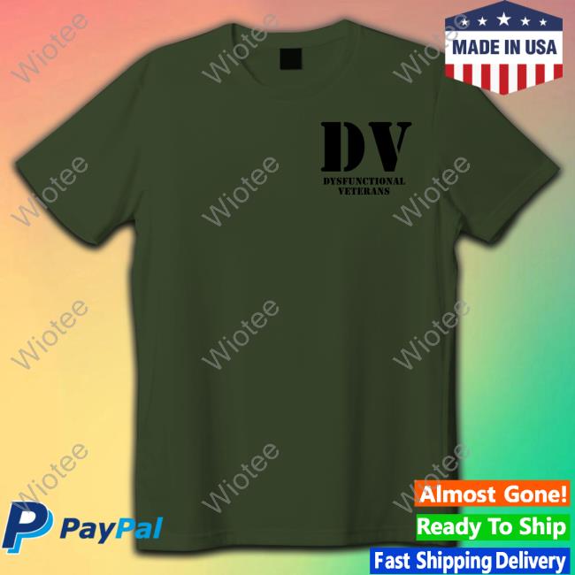 Dv Dysfunctional Veterans Tee Shirt Thedeplorableveteran