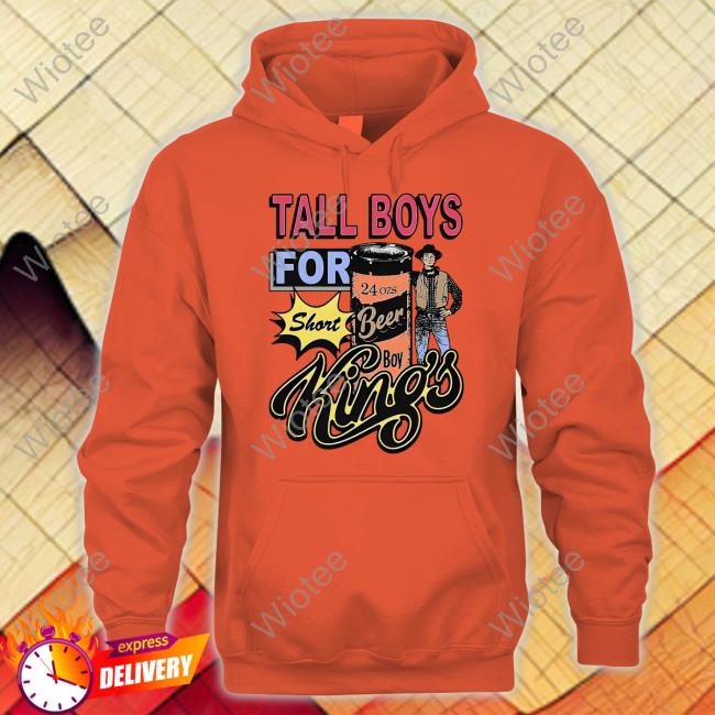 Shirts That Go Hard Tall Boys For Short Kings Shirt Goodshirts Merch Tall Boys For Short Kings Shirt Shirts That Go Hard