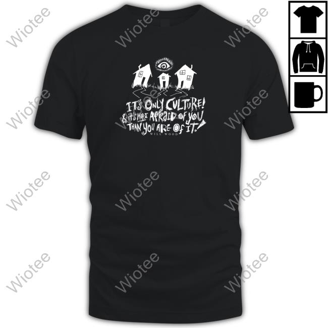 Official It's Only Culture & It's More Afraid Of You Than You Are Of It Shirt