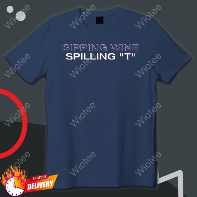 Sipping Wine Spilling T T Shirt Sipping Wine Spilling T Tee Shirt Shaun T