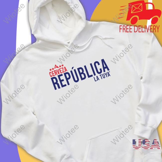 Official Cerveza Republica La Tuya Hoodie Cerveza Republica La Tuya Shirt