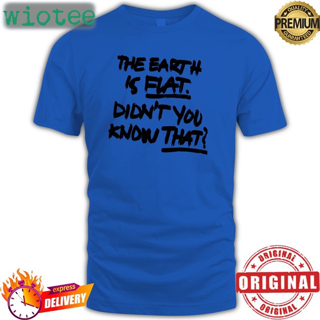 The Earth Is Flat Didn't You Know That Classic Unisex T-Shirt Delilah Min