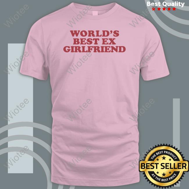 Moxi Mimi World's Best Ex Girlfriend Shirt Shirts That Go Hard