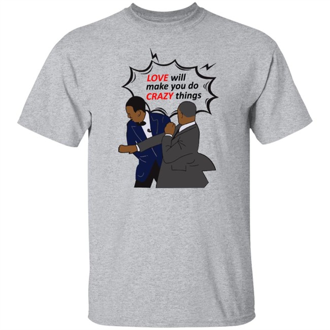 Will Smith Apologizes Chris Rock Love Will Make You Do Crazy Things Shirt Will Smith Apologizes Chris Rock Love Will Make You Do Crazy Things Shirt