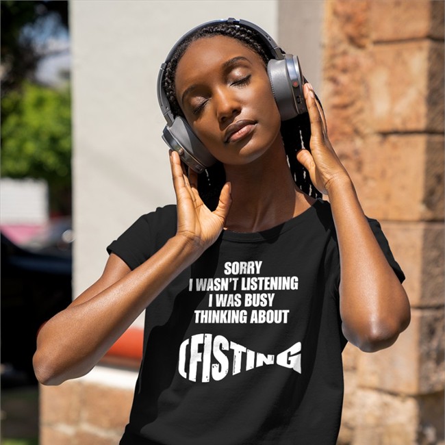 Sorry I Wasn't Listening I Was Busy Thinking About Fisting Shirt Goodshirts Merch Shirts That Go Hard Goodshirts Merch Sorry I Wasn't Listening I Was Busy Thinking About Fisting Shirts Shirts That Go HardShirts