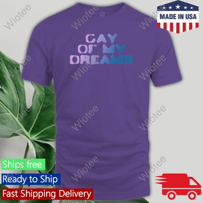 Official Fletcher Gay Of My Dreams Sweatshirt Fletcher Gay Of My Dreams Crewneck Sweatshirt