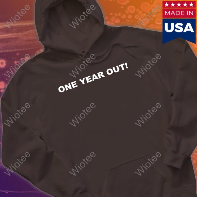 One Year Out Sweatshirt One Year Out Tee Shirt Missampowers Mrs P