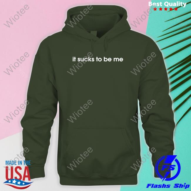 Shirts That Go Hard It Sucks To Be Me Hoodie It Sucks To Be Me Tee Shirt