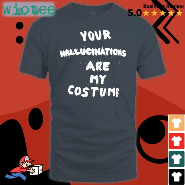 Steve Silberman Your Hallucinations Are My Costume Tee Shirt Gaptooth Snodgrass Too Steve Silberman Your Hallucinations Are My Costume Shirt Gaptooth Snodgrass Too