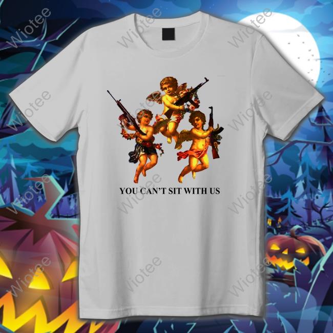 You Can't Sit With Us Shirt 2022 Shirts That Go Hard You Can't Sit With Us T-Shirt