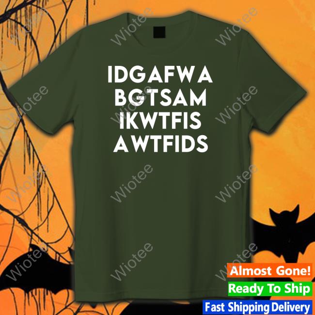 Idgafwa Bgtsam Ikwtfis Awtfids Sweatshirts Fooler Initiative