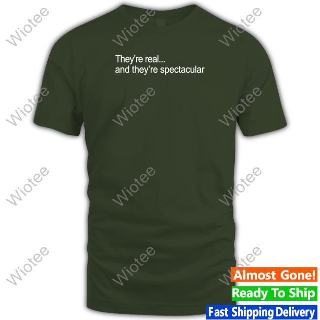 They're Real And They're Spectacular Tee Shirt