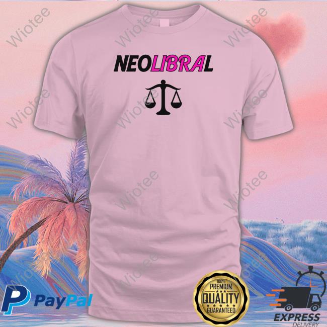 Shirts That Go Hard Neolibral Shirts Shirtsthatgohard Shirts That Go Hard Neolibral T Shirts Shirtsthatgohard