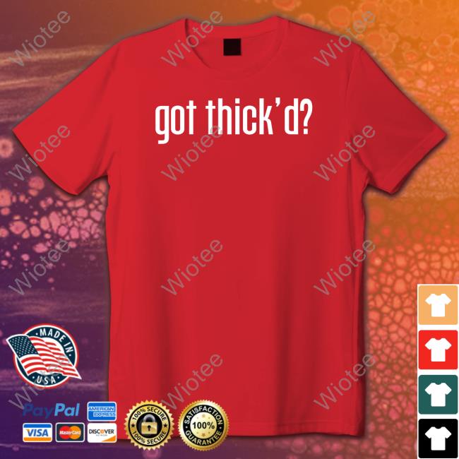 Official Got Thick'd T Shirt