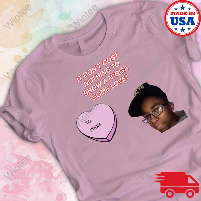 It Don't Cost Nothing To Show A Nigga Some Love Tee Fresh Fauxfresh Official It Don't Cost Nothing To Show A Nigga Some Love Tee Shirt