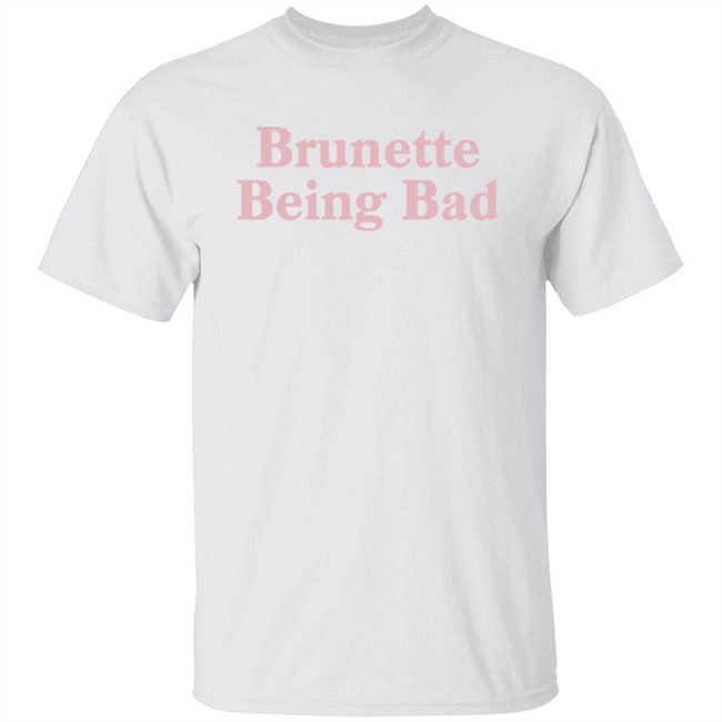 Brunette Being Bad Shirt