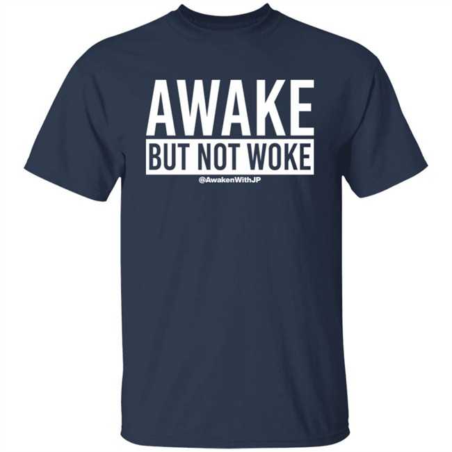 Awaken With JP Store Awake But Not Woke Shirt Awaken With JP Store Awake But Not Woke Shirt
