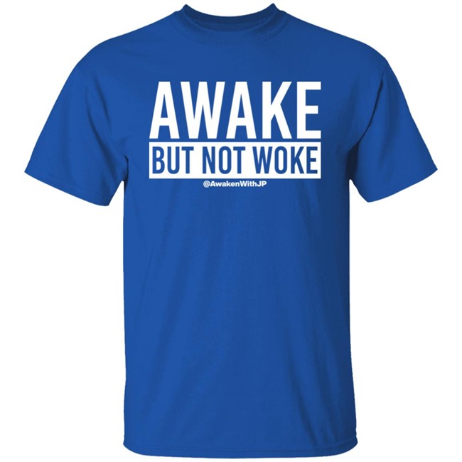 Awaken With JP Store Awake But Not Woke Shirt Awaken With JP Store Awake But Not Woke Shirt
