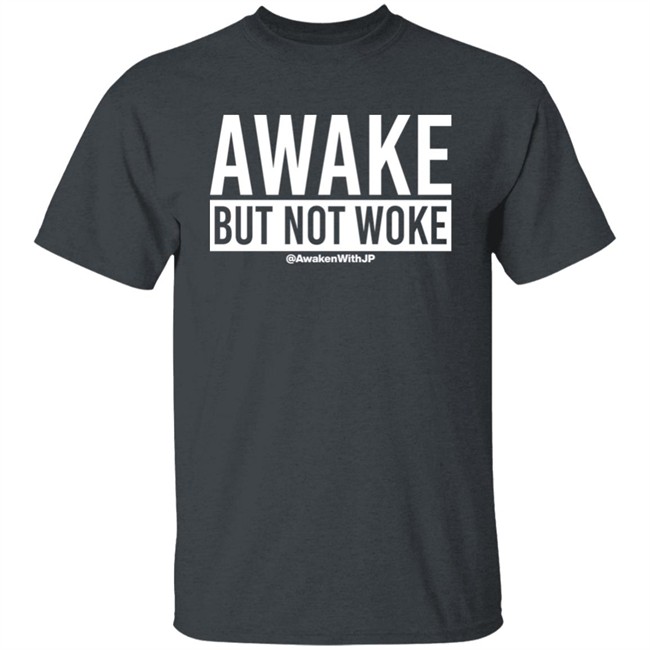 Awaken With JP Store Awake But Not Woke Shirt Awaken With JP Store Awake But Not Woke Shirt