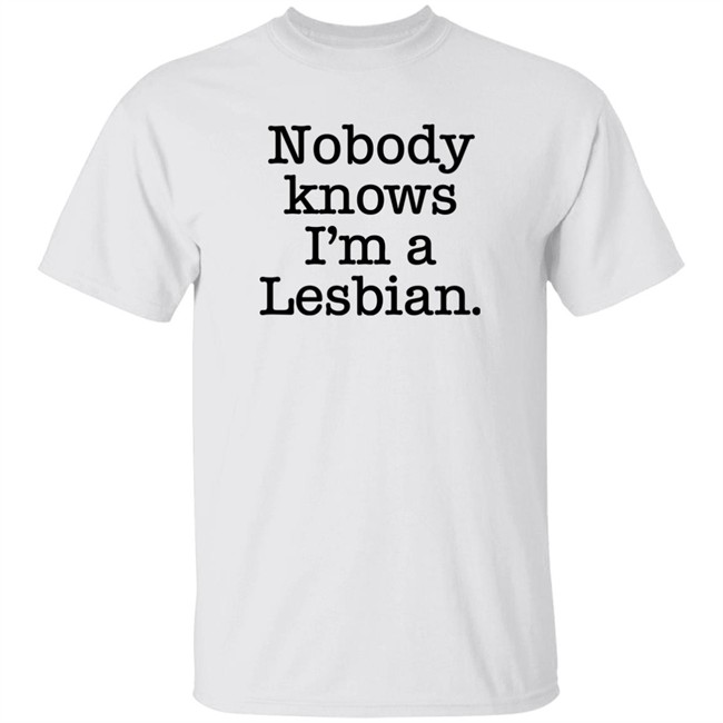 Nobody Knows I'm A Lesbian Shirt