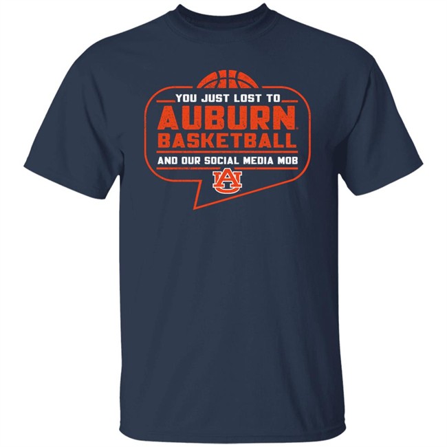 Auburn Tigers Shop You Just Lost To Auburn Basketball You Our Social Media Mob Shirt