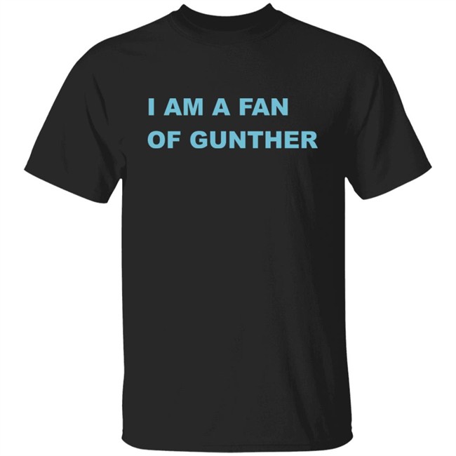 Boss Moz I Am A Fan Of Gunther Shirt