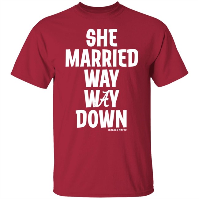 Walker Hayes She Married Way May Down Shirt
