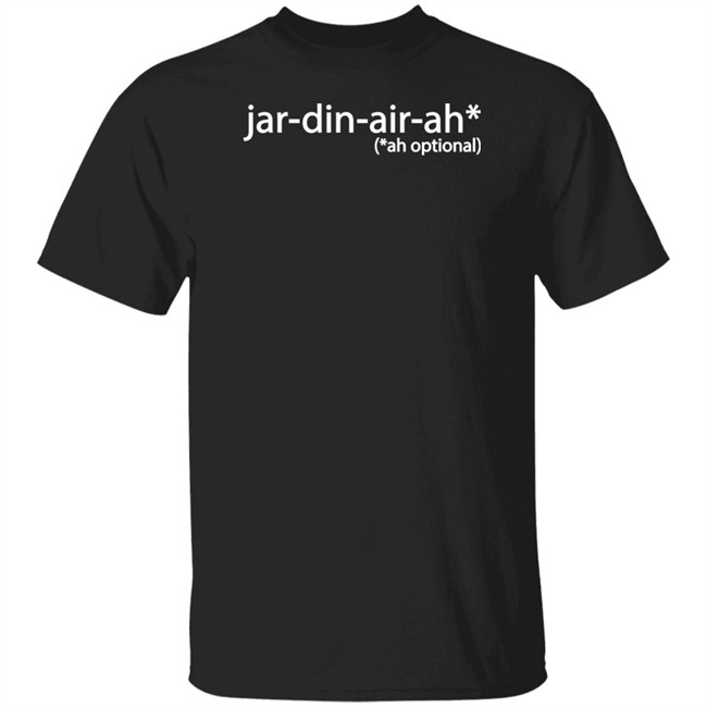 Jar-Din-Air-Ah Shirt Ah Optional Mauro Provisions Merch