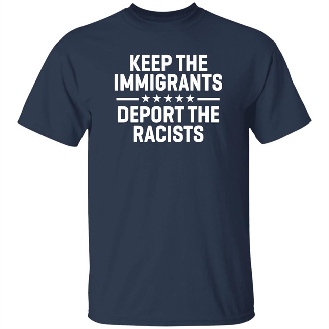 Keep The Immigrants Deport The Racists Shirt Rbisrb
