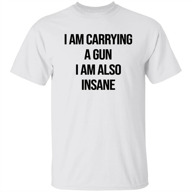 Kold Korporate I Am Carrying A Gun I Am Also Insane Shirt
