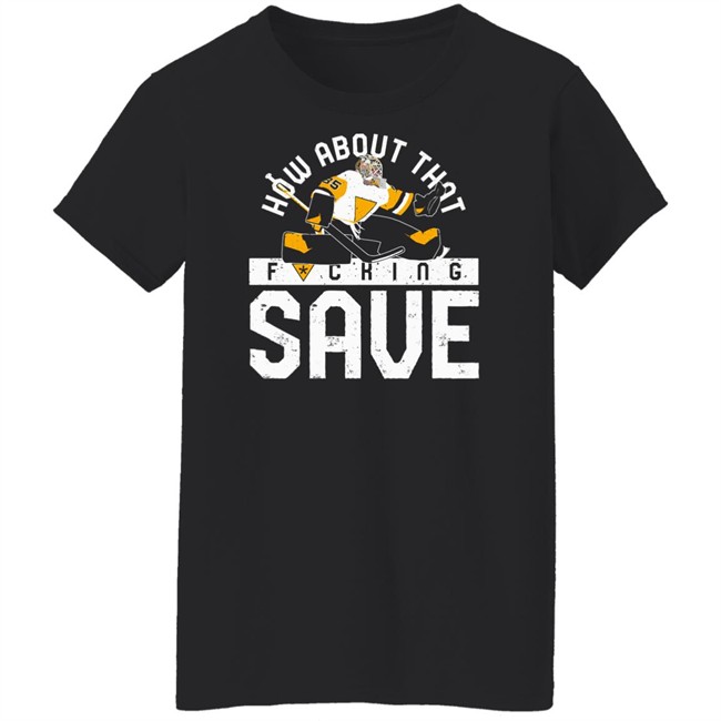 Pgh Clothing Merch How About That F-Ing Save T Shirt Pittsburgh Clothing Company Pgh Clothing Merch How About That F-Ing Save T Shirt Pittsburgh Clothing Company