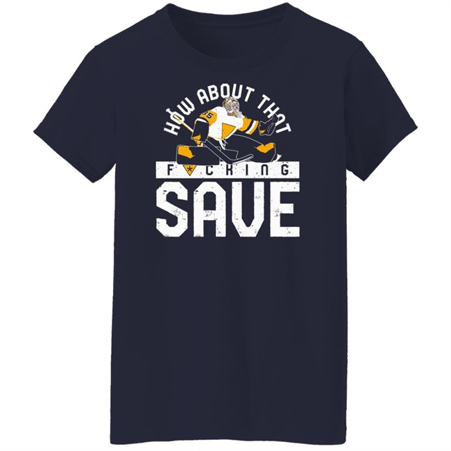 Pgh Clothing Merch How About That F-Ing Save T Shirt Pittsburgh Clothing Company Pgh Clothing Merch How About That F-Ing Save T Shirt Pittsburgh Clothing Company