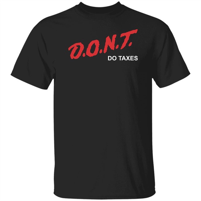 Shitheadsteve Merch D.O.N.T Do Taxes Tee Shirt