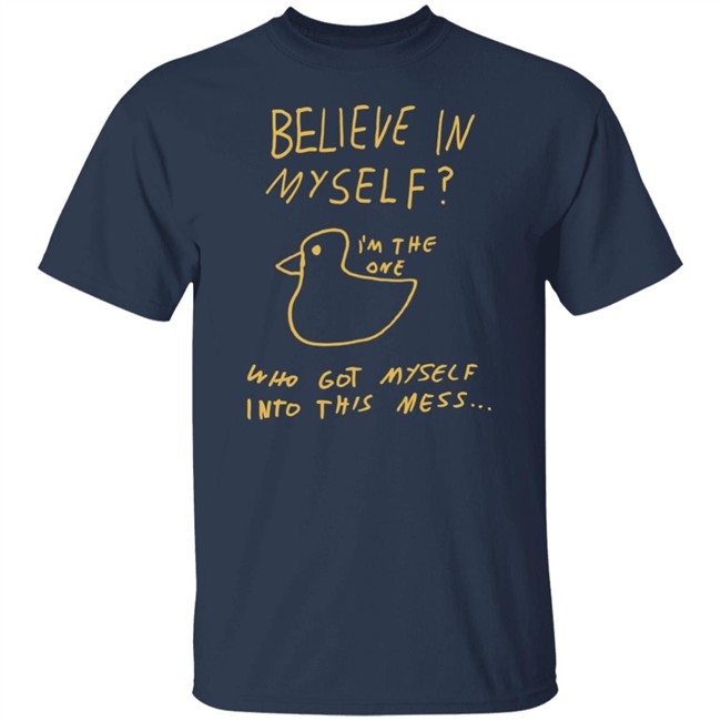 Lonely Kids Club Merchandise Believe In Myself Tee Shirt I'm The One Who Got Myself Into This Mess