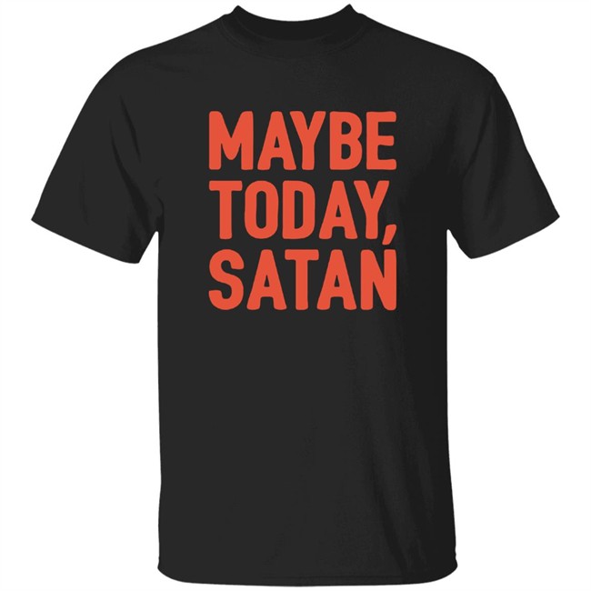 Sir Katelyn Maybe Today Satan Shirt