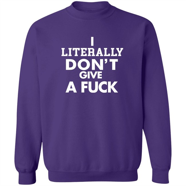 I Literally Don't Give A Fuck Shirt I Literally Don't Give A Fuck Shirt