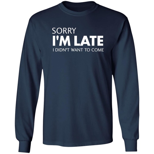 Sorry I'm Late I Didn't Want To Come Shirt Daniel Newman Sorry I'm Late I Didn't Want To Come Shirt Daniel Newman