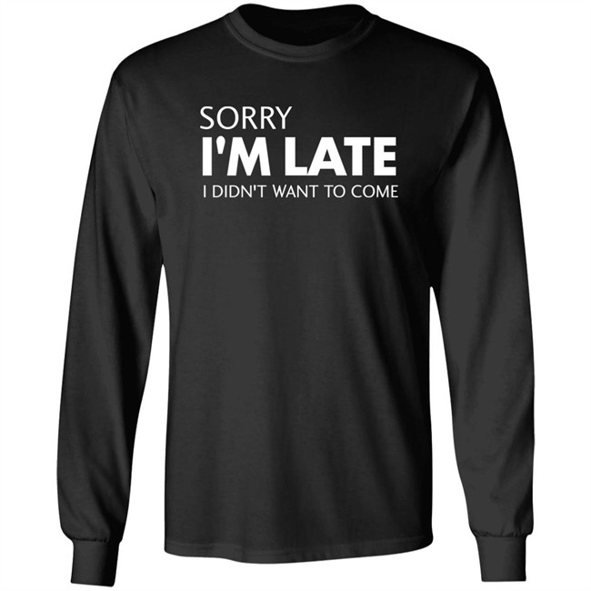 Sorry I'm Late I Didn't Want To Come Shirt Daniel Newman Sorry I'm Late I Didn't Want To Come Shirt Daniel Newman