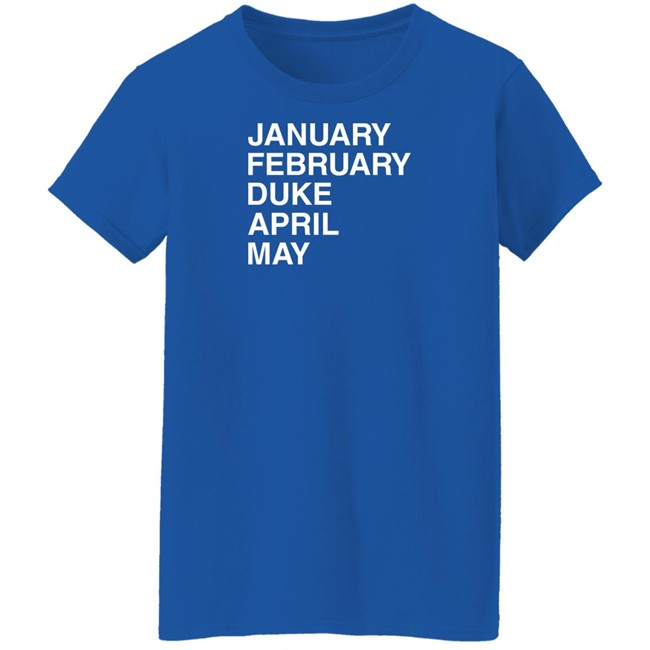 Obvious Shirts January February Duke April May Shirt Duke Maddness Obvious Shirts January February Duke April May Shirt Duke Maddness