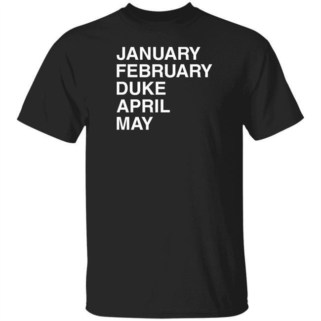 Obvious Shirts January February Duke April May Shirt Duke Maddness Obvious Shirts January February Duke April May Shirt Duke Maddness