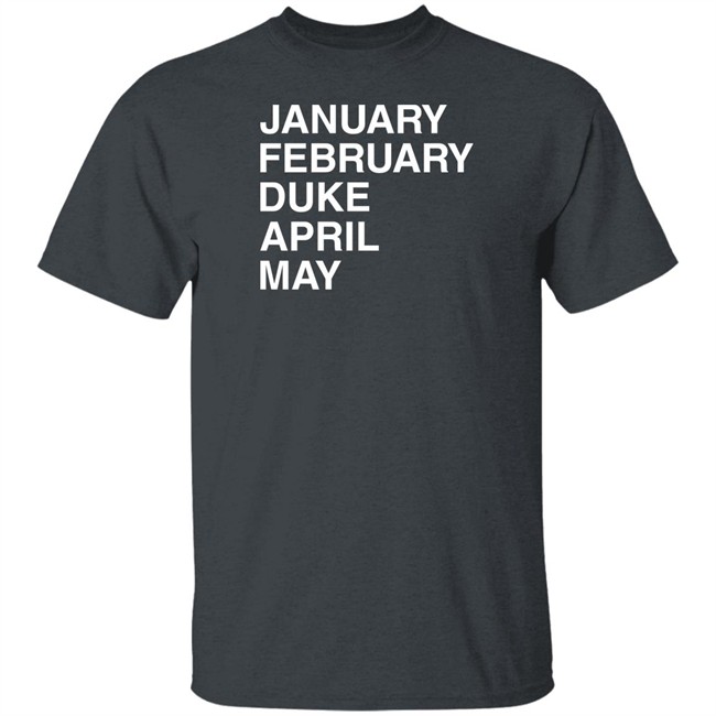 Obvious Shirts January February Duke April May Shirt Duke Maddness Obvious Shirts January February Duke April May Shirt Duke Maddness