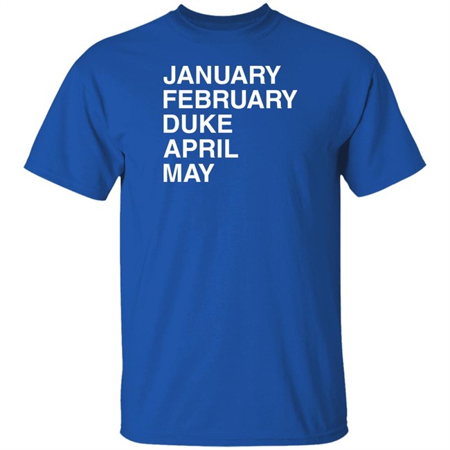 Obvious Shirts January February Duke April May Shirt Duke Maddness Obvious Shirts January February Duke April May Shirt Duke Maddness