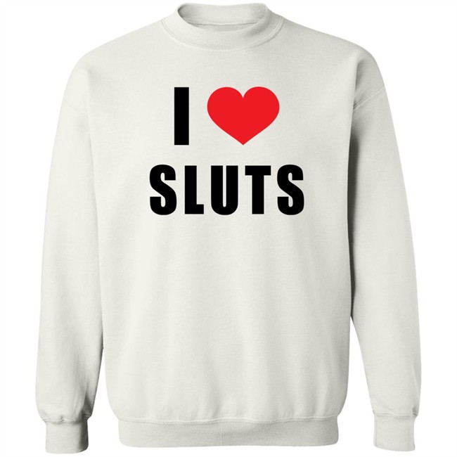 I Love Sluts Shirt Linabobiina I Love Sluts Shirt Linabobiina