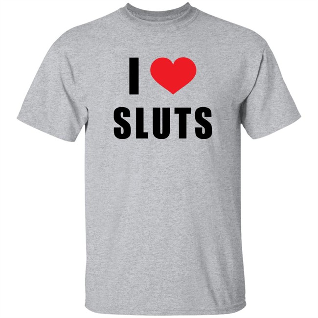I Love Sluts Shirt Linabobiina I Love Sluts Shirt Linabobiina