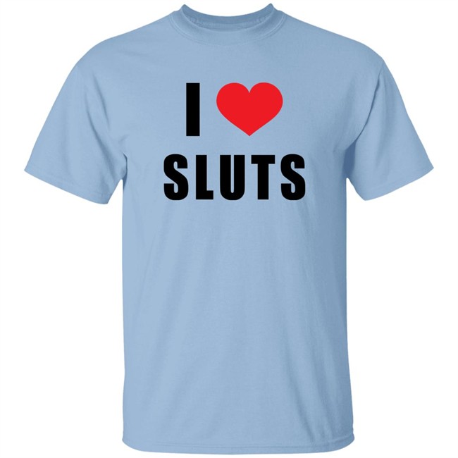 I Love Sluts Shirt Linabobiina I Love Sluts Shirt Linabobiina