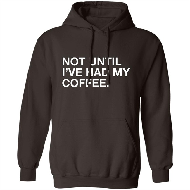 Connect Roasters Not Until I've Had My Coffee Obvious Shirts Connect Roasters Not Until I've Had My Coffee Obvious Shirts