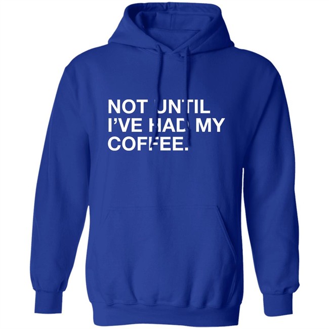 Connect Roasters Not Until I've Had My Coffee Obvious Shirts Connect Roasters Not Until I've Had My Coffee Obvious Shirts