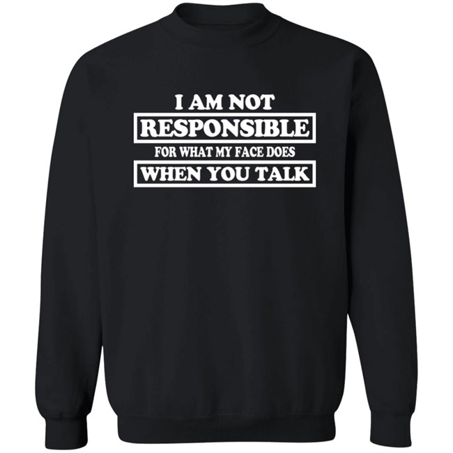 Blenus M I Am Not Responsible For What My Face Does When You Talk Shirt Blenus M I Am Not Responsible For What My Face Does When You Talk Shirt