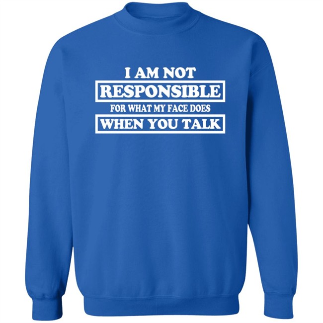 Blenus M I Am Not Responsible For What My Face Does When You Talk Shirt Blenus M I Am Not Responsible For What My Face Does When You Talk Shirt